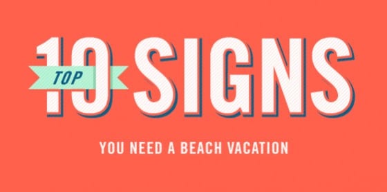 Top 10 Signs You Need A Beach Vacation Top 10 Signs You Need A Beach Vacation