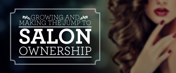 Growing and making the jump to salon ownership