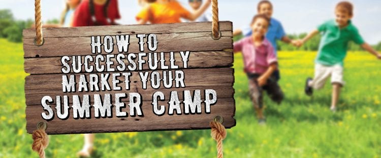 how to successfully market your summer camp signs com blog